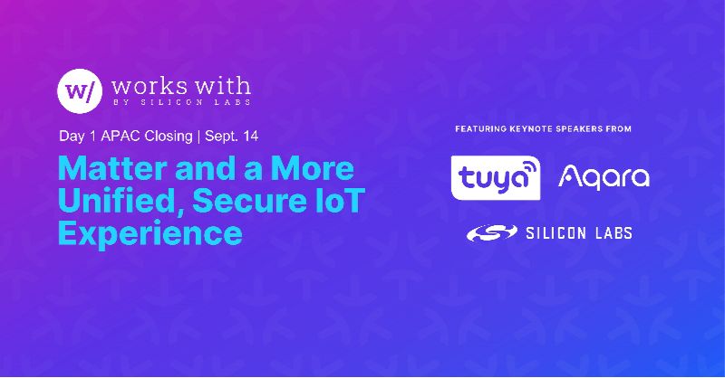 Silicon Labs在2022年Works With開發者大會上為亞太區開設物聯網新技術主題演講及培訓課程 Silicon Labs在2022年Works With開發者大會上為亞太區開設物聯網新技術主題演講及培訓課程